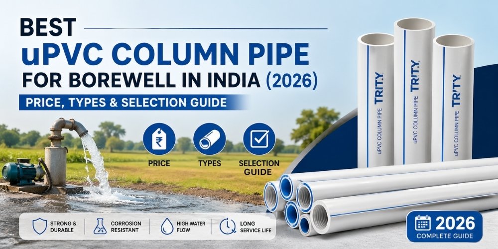 Best uPVC Column Pipe for Borewell in India (2026): Price, Types & Selection Guide