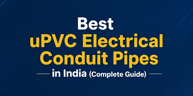 Best uPVC Electrical Conduit Pipes in India (Complete Guide)