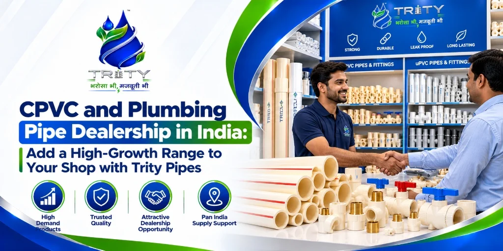 CPVC and Plumbing Pipe Dealership in India: Add a High-Growth Range to Your Shop with Trity Pipes