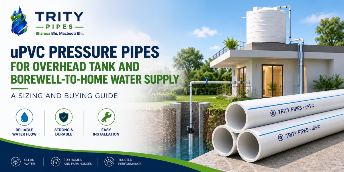 uPVC Pressure Pipes for Overhead Tank and Borewell-to-Home Water Supply: A Sizing and Buying Guide